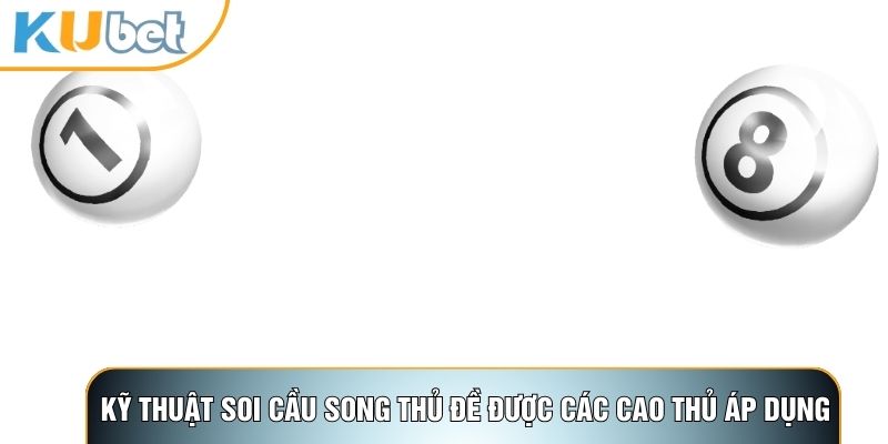 Kỹ thuật soi cầu song thủ đề được các cao thủ áp dụng